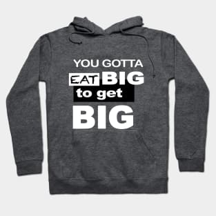 Eat Big To Get Big Hoodie